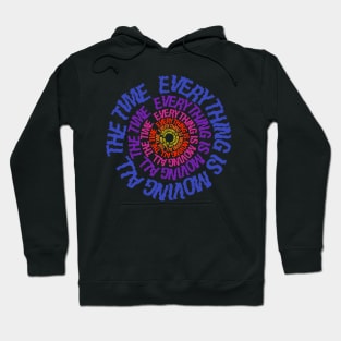 EVERYTHING IS MOVING ALL THE TIME Hoodie